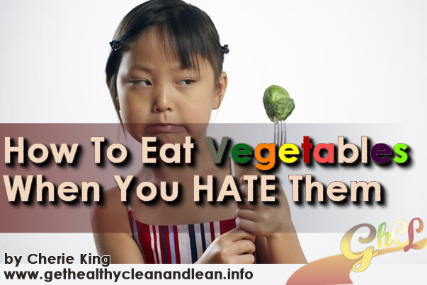 how to eat vegetables when you hate them